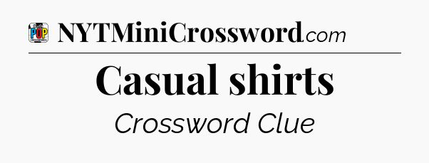 Casual shirts Crossword Clue