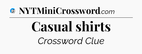 Casual shirts Crossword Clue