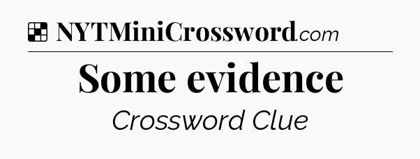 Solution: Some evidence - NYT Crossword