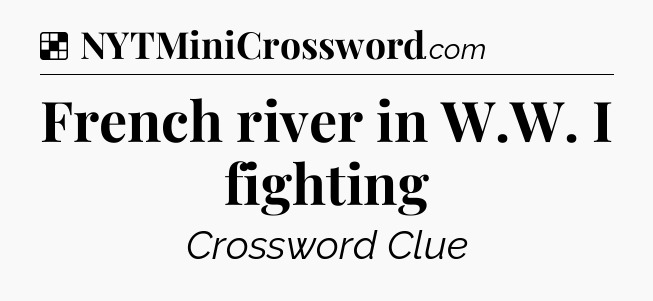 Solution: French river in W.W. I fighting - NYT Crossword