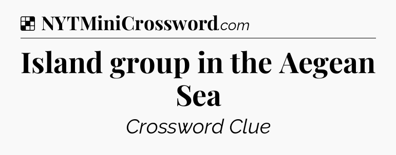 Solution: Island group in the Aegean Sea - NYT Crossword