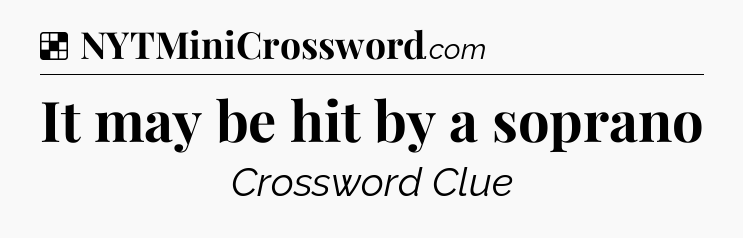 Solution: It may be hit by a soprano - NYT Crossword