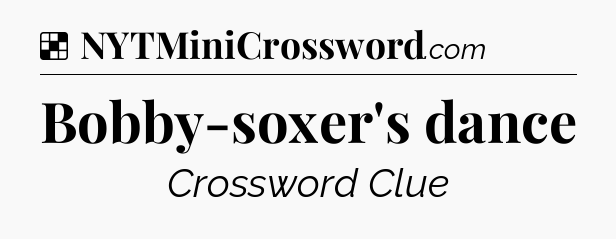 Solution: Bobby-soxer's dance - NYT Crossword