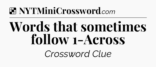Solution: Words that sometimes follow 1-Across - NYT Crossword