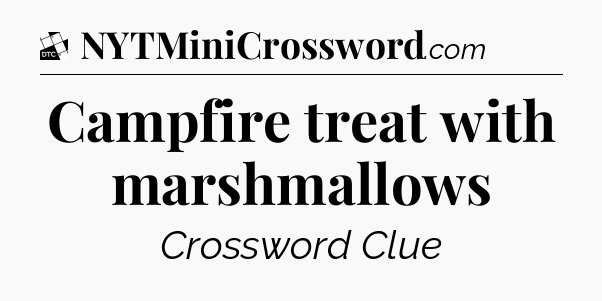 Campfire treat with marshmallows - Daily Themed Classic Crossword