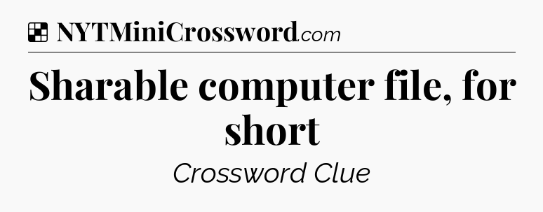 Solution: Sharable computer file, for short - NYT Crossword