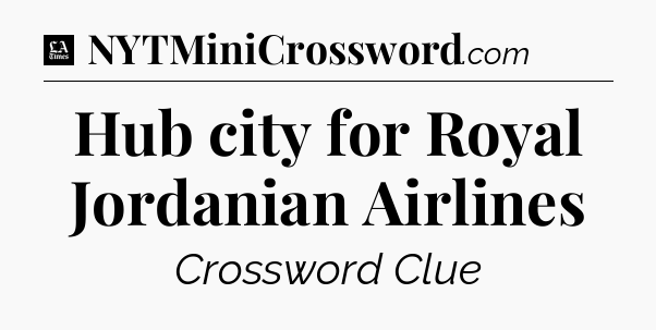 Hub city for Royal Jordanian Airlines - LA Times Crossword
