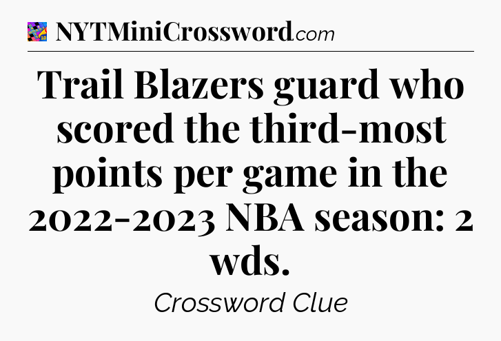 Trail Blazers guard who scored the third-most points per game in the 2022-2023 NBA season: 2 wds Crossword Clue