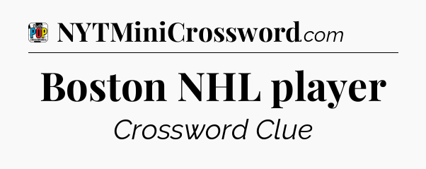 Boston NHL player Crossword Clue