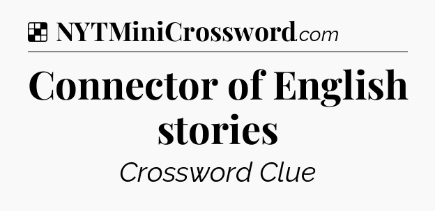 Solution: Connector of English stories - NYT Crossword