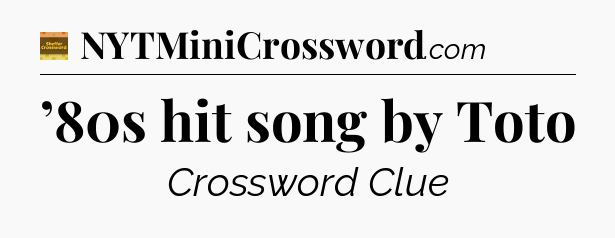 ’80s hit song by Toto - Eugene Sheffer Crossword