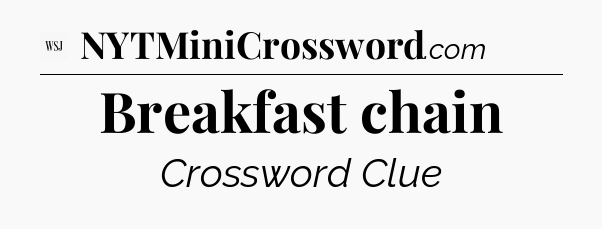 Breakfast chain - WSJ Crossword