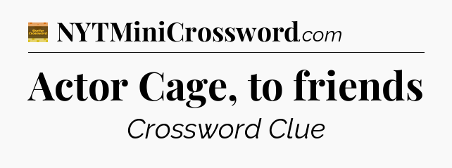 Actor Cage, to friends crossword clue Eugene Sheffer