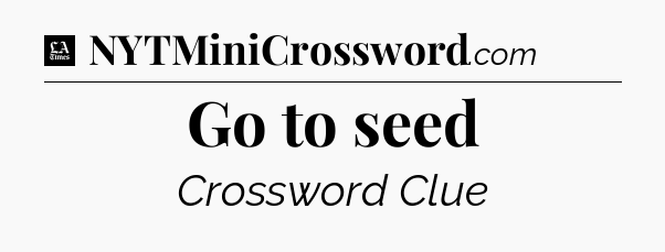 Go to seed - LA Times Crossword