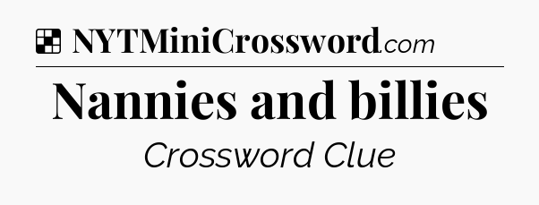 Solution: Nannies and billies - NYT Crossword