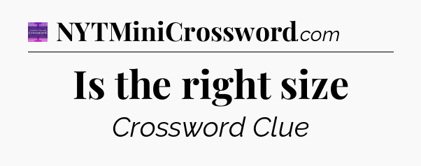 Is the right size - Thomas Joseph Crossword