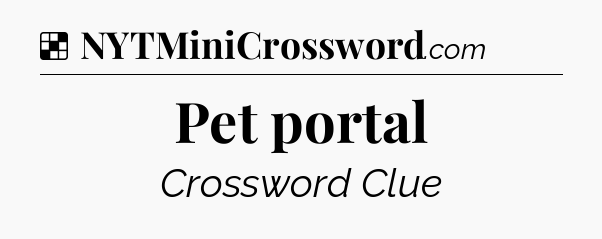 Solution: Pet portal - NYT Crossword