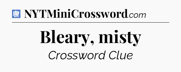 Bleary, misty Puzzle Page Crossword Clue
