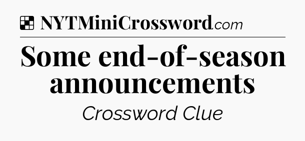 Solution: Some end-of-season announcements - NYT Crossword