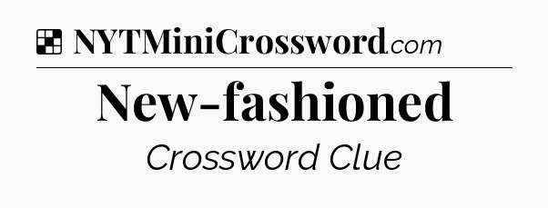 Solution: New-fashioned - NYT Crossword