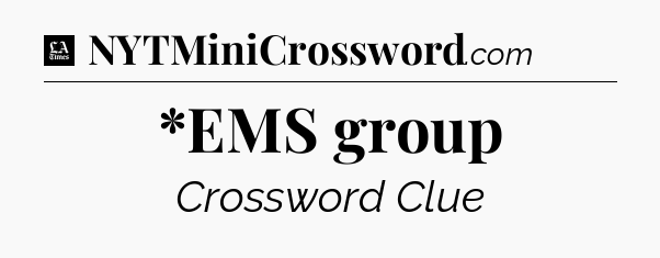 *EMS group - LA Times Crossword