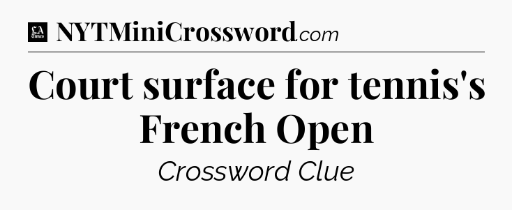 Court surface for tennis's French Open - LA Times Crossword