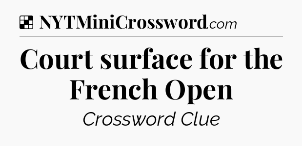 Solution: Court surface for the French Open - NYT Crossword