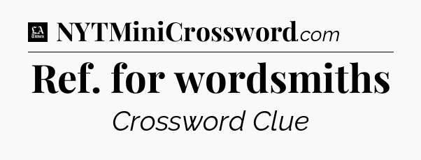 Ref. for wordsmiths - LA Times Crossword