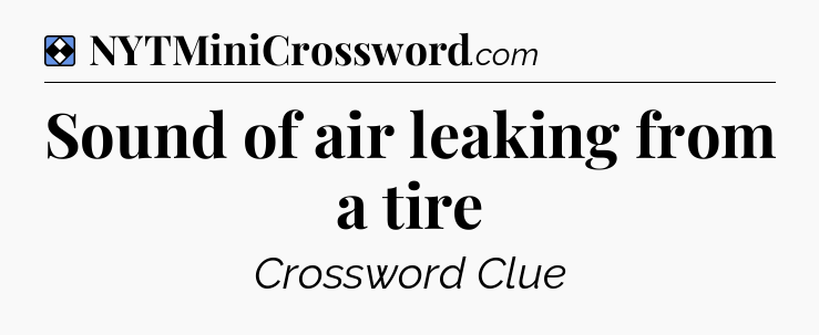 Solution: Sound of air leaking from a tire - NYT Mini Crossword