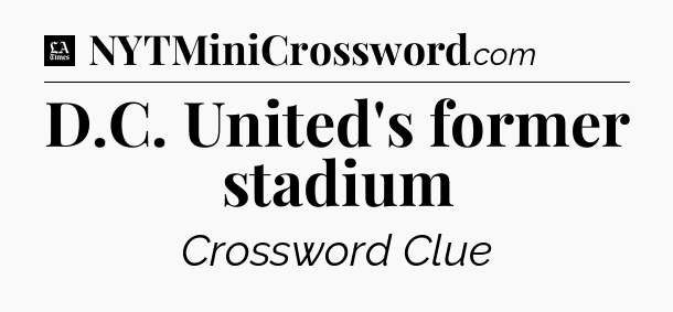 D.C. United's former stadium - LA Times Crossword