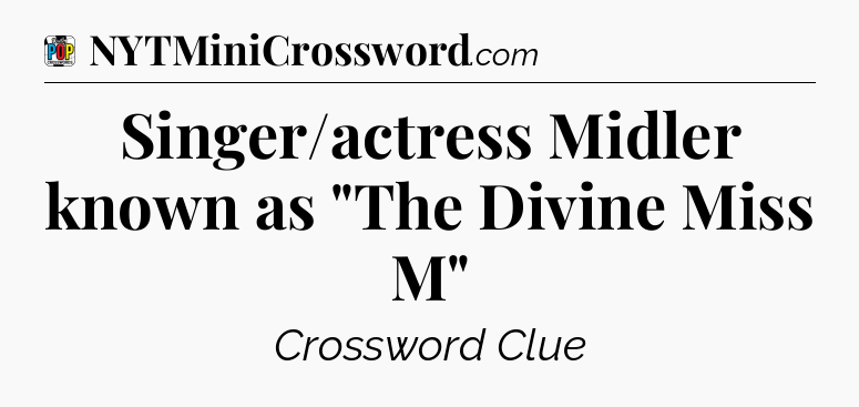 Singer/actress Midler known as 
