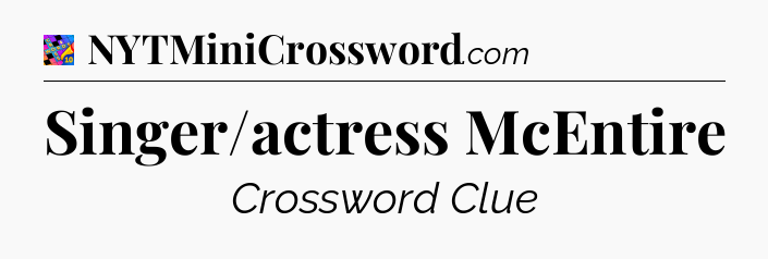 Singer/actress McEntire Crossword Clue