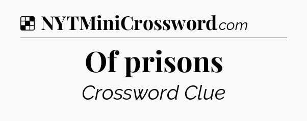 Solution: Of prisons - NYT Crossword