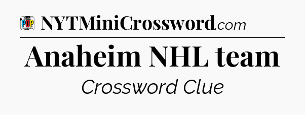 Anaheim NHL team Crossword Clue