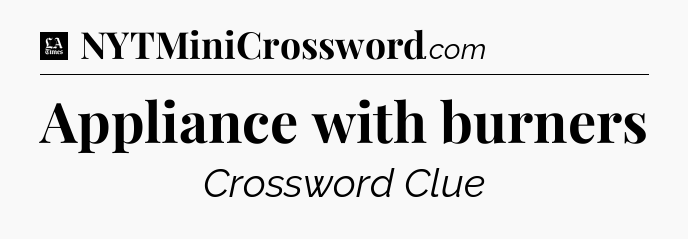 Appliance with burners - LA Times Crossword