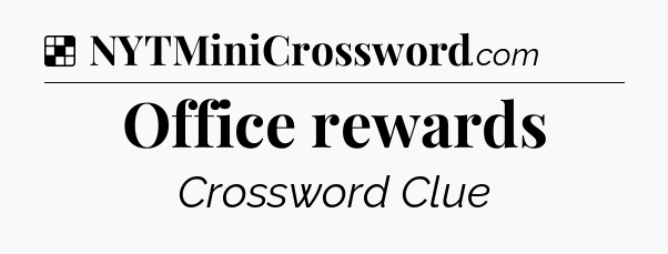Solution: Office rewards - NYT Crossword