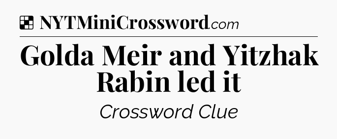 Solution: Golda Meir and Yitzhak Rabin led it - NYT Crossword