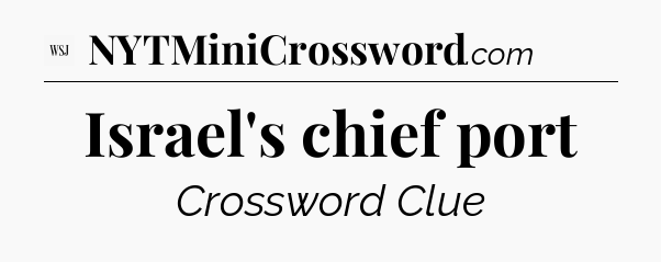 Israel's chief port - WSJ Crossword