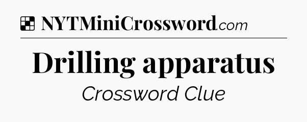 Solution: Drilling apparatus - NYT Crossword
