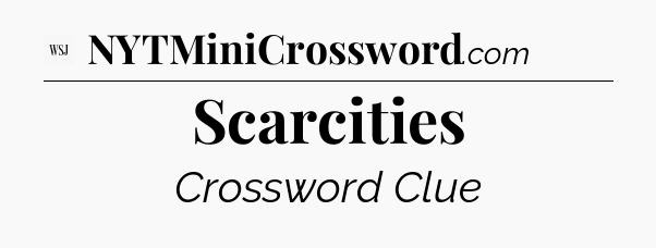 Scarcities - WSJ Crossword