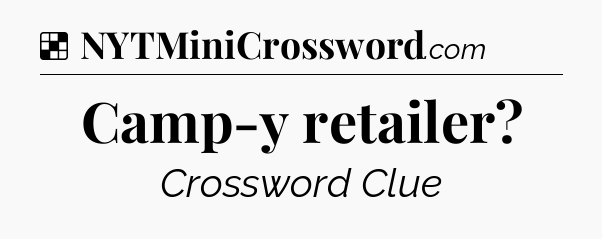 Solution: Camp-y retailer - NYT Crossword