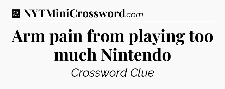 Arm pain from playing too much Nintendo - LA Times Crossword