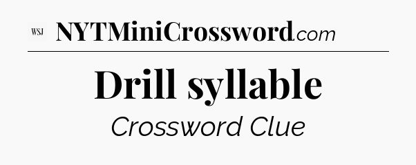 Drill syllable - WSJ Crossword