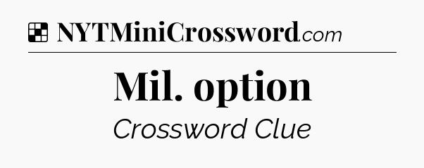 Solution: Mil. option - NYT Crossword