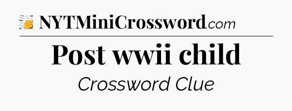 Post wwii child - 7 Little Words