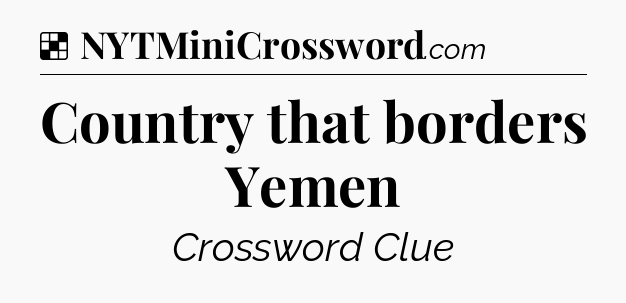 Solution: Country that borders Yemen - NYT Crossword