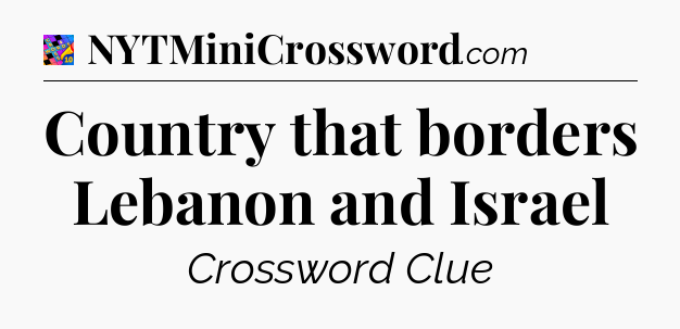 Country that borders Lebanon and Israel Crossword Clue
