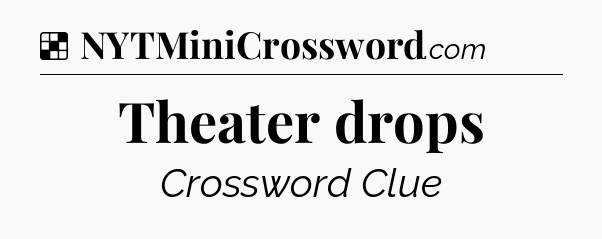 Solution: Theater drops - NYT Crossword