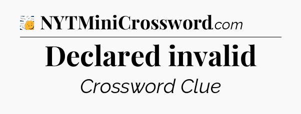 Declared invalid - 7 Little Words