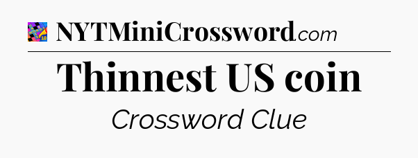 Thinnest US coin Crossword Clue